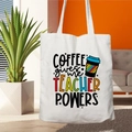 Teacher Life white canvas tote bag with Coffee gives me Teacher Powers printed slogan - STD67-W (Coffee Gives Power)