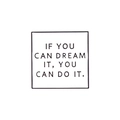 Quadratische weiße Emaille-Anstecknadel mit schwarzer 'If you can dream it' Gravur - If You Can Dream It You Can Do It (XZ5318)