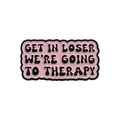Pink enamel pin with black text GET IN LOSER WE'RE GOING TO THERAPY slogan - Wavy Quote Style (QHXZ033)