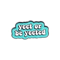 Mint green enamel pin with yeet or be yeeted quote in artistic white font design - XZ4841-yeet or be yeeted
