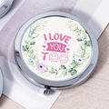 Portable chrome pocket mirror featuring floral wreath design with I LOVE YOU TOO text - I Love You Too Message