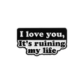 Broche rectangulaire en émail avec texte I love you, It's ruining my life en noir et blanc - Style Citation Paroles d'Amour (QHXZ2307)