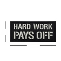 Hard Work Pays Off embroidered patch with hook and loop backing for outdoor backpacks - HARD WORK PAYS OFF