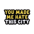 Enamel pin brooch featuring YOU MADE ME HATE THIS CITY text in yellow and white letters - YOU MADE ME HATE THIS CITY (QHXZ2226)