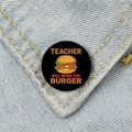 Round Teacher Will Work For Burger enamel pin badge on blue denim jacket - Work For Burger Style (XZ67)