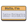 Orange name tag enamel pin with the funny quote Hello I am Easily Distracted text - Hello, I'm EASILY DISTRACTED (Yellow)