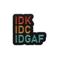 Inspirational metal badge in black with IDK IDC IDGAF text and pin backing - IDK IDC IDGAF (XZ9768)