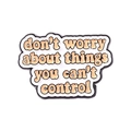 Cartoon enamel pin with orange bubble text saying don't worry about things you can't control - Don't worry about things you can't control (XZ4834)