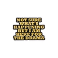 Enamel pin featuring NOT SURE WHAT'S HAPPENING BUT I AM HERE FOR THE DRAMA text - Here for the Drama (Black Yellow)