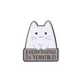 Detail of cartoon white cat enamel pin holding a sign saying EVERYTHING IS TERRIBLE - Terrible Cat (EVERYTHING IS TERRIBLE!)