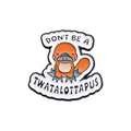 Spilla smaltata con dinosauro arancione e slogan Don't Be A Twatalottapus - Stile Ornitorinco (QHXZ697)