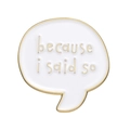 White Speech Bubble-because i said so