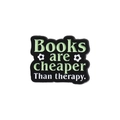 Enamel pin badge featuring white text Books Are Cheaper Than Therapy on black background - Books Cheaper Than Therapy (QHXZ1153)