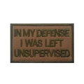 Tactical coyote brown embroidery patch with green text In My Defense I Was Left Unsupervised - IN MY DEFENSE I WAS LEFT UNSUPERVISED / Khaki/Green