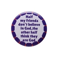 Round tinplate badge featuring a purple quote on a clean white minimalist background - Half My Friends Don't Believe In God Quotes