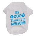 White cotton pet vest with blue My Dog Thinks I am Awesome text and paw prints - White Letter