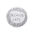 Badge rond en fer-blanc avec chats dessinés à la main et texte Because Cats noir et blanc - Cercle de chats BECAUSE CATS (XZ8107)