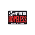 Quadratische Emaille-Anstecknadel mit dem Text 'Sorry WE'RE HOPELESS PLEASE GO AWAY' - Entschuldigung Wir sind hoffnungslos
