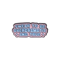 Pink enamel pin featuring 'SWEAR TO BE OVERDRAMATIC AND TRUE' text on white background - Overdramatic And True (QHXZ1284)