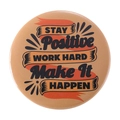 Yellow round tinplate badge with black and orange Stay Positive Work Hard text - Stay Positive Work Hard (MXZ077)