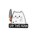 Lustige Emaille-Anstecknadel mit weißer Katze, Messer und Say That Again Banner - Say That Again Katze Mit Messer Stil (QHXZ3712)