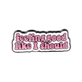Pink enamel pin featuring the inspirational phrase feeling good like I should - Feeling good like I should