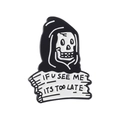 Skull reaper alloy brooch featuring a hooded skeleton and 'IF U SEE ME ITS TOO LATE' text - Grim Reaper with Banner (XZ5949)
