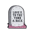 Tombstone enamel pin with pink base and Love You To The Tomb and Back text - Tombstone - LOVE U TO THE TOMB
