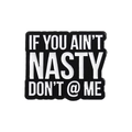 Spilla in metallo nero con scritta bianca 'IF YOU AIN'T NASTY DON'T @ ME' - Stile IF YOU AIN'T NASTY DON'T @ ME (QHXZ2543)