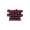 Black and pink enamel pin with Lol and Move on quote for street style fashion - Need to say Lol and Move on (Pink)