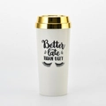 Double layer acrylic travel mug with white body, gold lid and Better Late Than Ugly text - Style B (Better Late Than Ugly/Gold Lid)