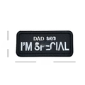 9x4cm Dad Says I'm Special embroidered tactical patch with black base and white lettering - Dad Says I'm Special (Black White)