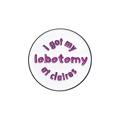 Round white enamel pin with purple 'i got my lobotomy at claires' text on white background - English Text Pattern (qhxz1073)