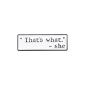 Detailed macro shot of white enamel speech bubble pin with 'That's what' text engraving - That's what - she