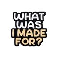 Enamel metal pin badge with 'WHAT WAS I MADE FOR?' quote in white and khaki colors - WHAT WAS I MADE FOR? (QHXZ2225)