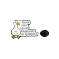 Cute enamel duck pin featuring 'I THINK I WILL CAUSE PROBLEMS ON PURPOSE' text - Thinking Duck (Cause Problems)