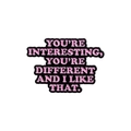 Pink enamel brooch featuring 'YOU'RE INTERESTING' text with a black metal border - Unique Personality Praise Quote (QHXZ2674)