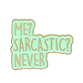 Mint green sarcastic text alloy pin with gold trim for clothing and bag decoration - ME? SARCASTIC? NEVER/Mint Green