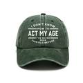 Retro dark green washed cotton baseball cap with white slogan on a clean white background - L (58-60cm/Adjustable) / Army Green (I Don't Know How to Act My Age)