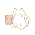 Cute white enamel cat brooch with pink 'WHATEVER' speech bubble and gold metal trim - WHATEVER Cat/Pink White