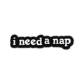 Enamel pin badge featuring black and white 'i need a nap' lettered text design - i need a nap Style (QHXZ172)