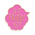 Pink enamel pin featuring gold border and Is It Friday Yet text on white background - IS IT FRIDAY YET? Cloud/Pink