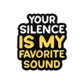 Enamel pin featuring 'Your Silence Is My Favorite Sound' quote in black and yellow - YOUR SILENCE IS MY FAVORITE SOUND (QHXZ2223)