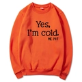 Orange long sleeve sweatshirt with black Yes I'm cold slogan print on white background - S / Crew Neck / Orange