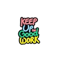 Détail du badge en émail coloré avec le texte motivant KEEP Up THE GOOD WORK - Continuez à travailler dur