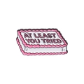 Pin's en émail rectangulaire rose avec citation At Least You Tried - Style de Gâteau Motivateur(QHXZ2703)