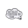 Detailed view of cloud-shaped enamel pin with Don't Believe Everything You Think text - Thought Bubble Style (QHXZ3121)