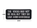 Embroidered 10x4cm patch with black base and white text featuring humorous quote - The Voices May Not Be Real