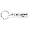 Polished stainless steel keychain engraved with Drive Safe Handsome I Love You text - Keychain-1-Diameter 3cm / Square Keychain