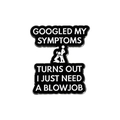 Funny enamel pin with sarcastic text Googled My Symptoms on white background - Googled Symptoms Style (QHXZ2232)